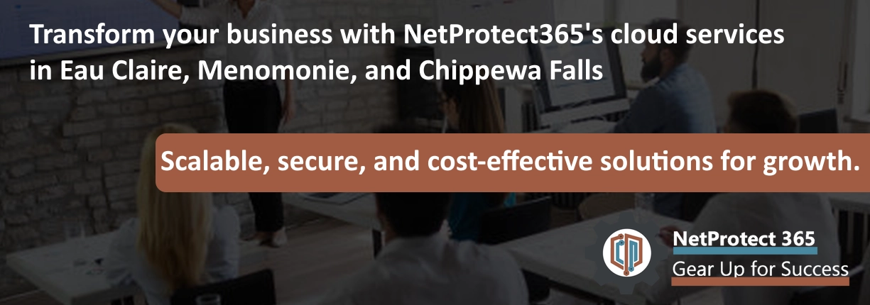 NetProtect365 | Transform your business with NetProtect365s cloud services in Eau Claire Menomonie